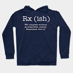 RX (ish) will complete the workout as prescribed Hoodie